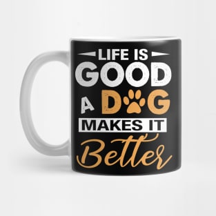 Life Is Good A Dog Makes It Better For Dog Lovers Mug